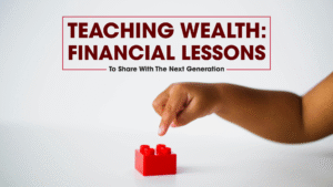 Read more about the article Teaching Wealth: Financial Lessons to Share with the Next Generation